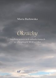 ?Okruchy?. Studia o wierszach odnalezionych w rkopisach XVII wieku, Maria Barowska