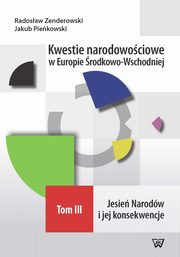 ksiazka tytu: Kwestie narodowociowe w Europie rodkowo-Wschodniej Tom III autor: Radosaw Zenderowski, Jakub Piekowski