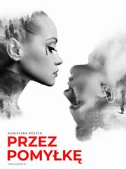 Przez pomyk. Tom 1. Dorota Czerwiska, Agnieszka Peszek