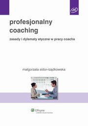 ksiazka tytu: Profesjonalny coaching. Zasady i dylematy etyczne w pracy coacha autor: Magorzata Sidor-Rzdkowska