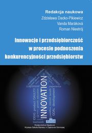 Innowacje i przedsibiorczo w procesie podnoszenia konkurencyjnoci przedsibiorstw, 