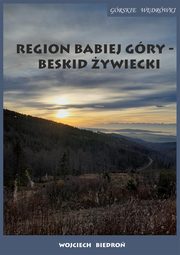 ksiazka tytu: Region Babiej Gry ? Beskid ywiecki Grskie wdrwki autor: Wojciech Biedro