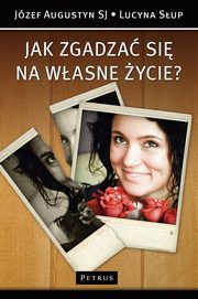 Jak zgadza si na wasne ycie?, Lucyna Sup, Jzef Augustyn