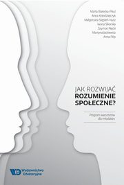 Jak rozwija rozumienie spoeczne?, Marta Biaecka-Pikul, Anna Koodziejczyk, Magorzata Stpie-Nycz, Iwona Sikorska, Szymon Ncki, Martyna Jackiewicz, Anna Filip