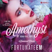 Amethyst. Of course, Sir, FortunateEm
