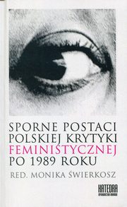 Sporne postaci polskiej krytyki feministycznej po 1989 roku, 