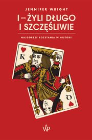 I (nie) yli dugo i szczliwie. Najgorsze rozstania w historii, Jennifer Wright
