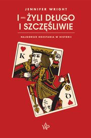 I (nie) yli dugo i szczliwie. Najgorsze rozstania w historii, Jennifer Wright