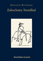 Zakochany Standhal Dziennik wyprawy po imi, Krzysztof Rutkowski