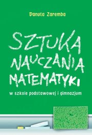 Sztuka nauczania matematyki w szkole podstawowej i gimnazjum, Danuta Zaremba