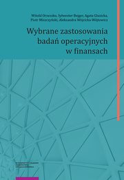 Wybrane zastosowania bada operacyjnych w finansach, Witold Orzeszko, Sylwester Bejger, Agata Gluzicka, Piotr Miszczyski, Aleksandra Wjcicka-Wjtowicz