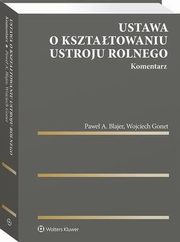 Ustawa o ksztatowaniu ustroju rolnego. Komentarz, Wojciech Gonet, Pawe A. Blajer