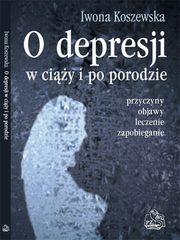 O depresji w ciy i po porodzie, Iwona Koszewska