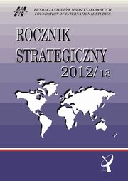 Rocznik Strategiczny 2012/13, Roman Kuniar, Bolesaw Balcerowicz, Agnieszka Bieczyk-Missala, Pawe J. Borkowski, Anna Dudek, Patrycja Grzebyk, Edward Haliak, Aleksandra Jarczewska, Tytus Jaskuowski, Piotr R. Kozowski, Wiesaw Lizak, Marek Madej, Marek Menkiszak, Kamila Proniska,