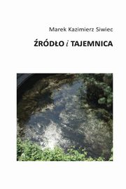 rdo i tajemnica. Ku metafizyce twrczoci, Marek Kazimierz Siwiec