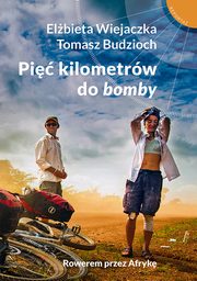 ksiazka tytu: Pi kilometrw do bomby autor: Elbieta Wiejaczka, Tomasz Budzioch