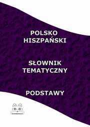 Polsko Hiszpaski Sownik Tematyczny Podstawy, Opracowanie zbiorowe