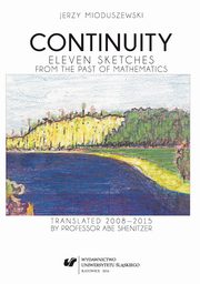 ksiazka tytu: Continuity - 09 Euler ? A century of computations and undisturbed progress ? Discussion on the term of arbitrary function ? The number e ? Infinitesimals and infinities ? Lagrange's objection ? Barriers of growth autor: Jerzy Mioduszewski