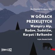 W grach przekltych. Wampiry Alp, Rudaw, Sudetw, Karpat i Bakanw, Bartomiej Grzegorz Sala