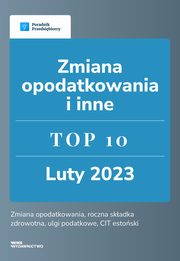 Zmiana opodatkowania i inne. TOP 10 luty 2023, Beata Ilnicka, Kinga Jaczak, Magorzata Lewandowska, Ewa Szpytko-Waszczyszyn, Katarzyna Tokarczyk, Zesp Wfirma.pl