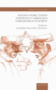Postawy wobec ydw wyraone w narracjach warszawskich seniorw., Marcin Choczyski