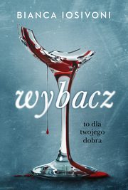 Wybacz. To dla twojego dobra, Bianca Iosivoni