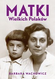 ksiazka tytu: Matki Wielkich Polakw autor: Barbara Wachowicz