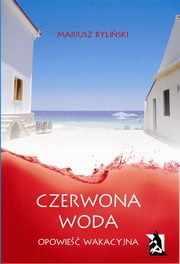 ksiazka tytu: Czerwona woda. Opowie wakacyjna autor: Mariusz Byliski