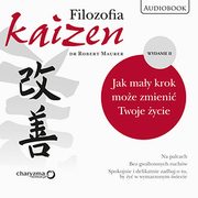 ksiazka tytu: Filozofia Kaizen. Jak may krok moe zmieni Twoje ycie. II wydanie autor: Robert Maurer