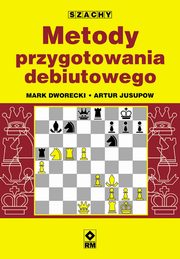 ksiazka tytu: Metody przygotowania debiutowego autor: Mark Dworecki, Artur Jusupow