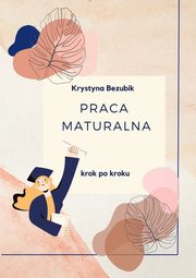 Praca maturalna krok po kroku, Krystyna Bezubik
