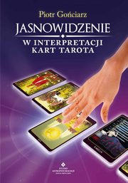 Jasnowidzenie w interpretacji kart Tarota, Piotr Gociarz
