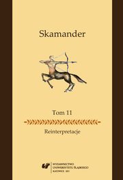 ksiazka tytu: Skamander. T. 11: Reinterpretacje - 02 Od mitw zbiorowych do mitw jednostkowych: metafizyczne fundamenty ideowe poezji skamandrytw autor: 