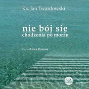 Nie bj si chodzenia po morzu, Ks. Jan Twardowski