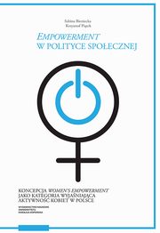 ?Empowerment? w polityce spoecznej. Koncepcja ?women?s empowerment? jako kategoria wyjaniajca aktywno kobiet w Polsce, Sabina Bieniecka, Krzysztof Pitek