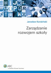 ksiazka tytu: Zarzdzanie rozwojem szkoy autor: Jarosaw Kordziski