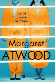 Serce umiera ostatnie, Margaret Atwood