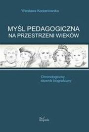 ksiazka tytu: Myl pedagogiczna na przestrzeni wiekw. Chronologiczny sownik biograficzny autor: Wiesawa Korzeniowska