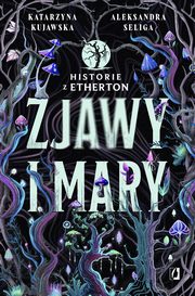 Zjawy i mary. Historie z Etherton. Tom 1, Aleksandra Seliga, Katarzyna Kujawska