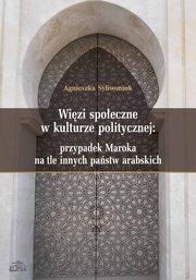 Wizi spoeczne w kulturze politycznej: przypadek Maroka na tle innych pastw arabskich, Agnieszka Syliwoniuk