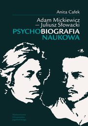 Adam Mickiewicz - Juliusz Sowacki Psychobiografia naukowa, Anita Caek