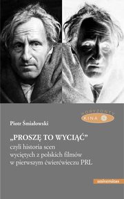 ?Prosz to wyci?, czyli historia scen wycitych z polskich filmw w pierwszym wierwieczu PRL - wyd. II popr., Piotr miaowski
