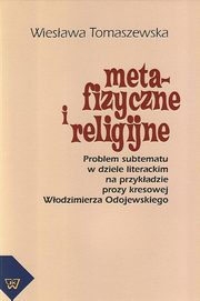 Metafizyczne i religijne. Problem subtematu w dziele literackim na przykadzie prozy kresowej Wodzimierza Odojewskiego, Wiesawa Tomaszewska