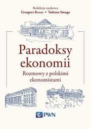 ksiazka tytu: Paradoksy ekonomii. Rozmowy z polskimi ekonomistami autor: Tadeusz Smuga, Grzegorz Konat