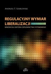 Regulacyjny wymiar liberalizacji, Andrzej T. Szablewski