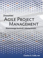 ksiazka tytu: Zrozumie Agile Project Management autor: Charles G. Cobb