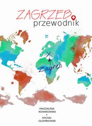 Zagrzeb. Przewodnik, Magdalena Nowakowska, Micha Gombiowski