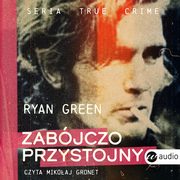 Zabjczo przystojny, Ryan Green