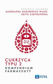 Cukrzyca typu 2. Kompendium farmaceuty, Edyta Czepielewska, Magdalena Makarewicz-Wujec