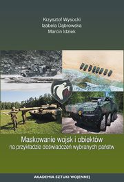 Maskowanie wojsk i obiektw na przykadzie dowiadcze wybranych pastw, Krzysztof Wysocki, Izabela Dbrowska, Marcin Idziek